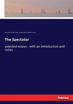 The Spectator: selected essays - with an introduction and notes by Addison, Joseph