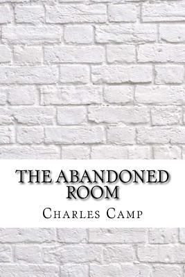 The Abandoned Room by Camp, Charles Wadsworth