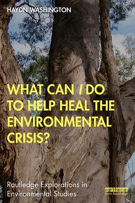 What Can I Do to Help Heal the Environmental Crisis? by Washington, Haydn