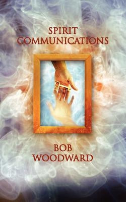 Spirit Communications by Woodward, Bob