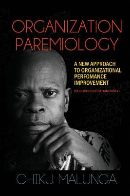 Organization Paremiology: A New Approach to Organizational Performance Improvement by Malunga, Chiku