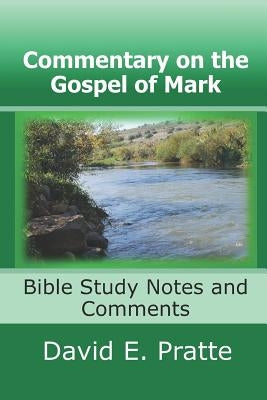 Commentary on the Gospel of Mark: Bible Study Notes and Comments by Pratte, David E.