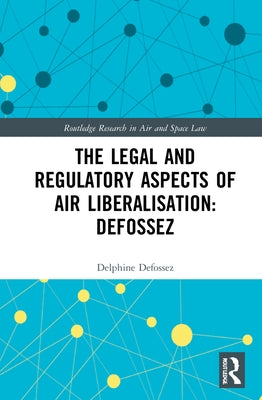 The Law and Regulation of Airspace Liberalisation in Brazil: What Is the Way Forward? by Defossez, Delphine