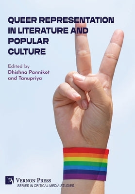 Queer Representation in Literature and Popular Culture by Pannikot, Dhishna