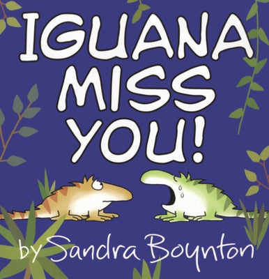 Iguana Miss You! by Boynton, Sandra