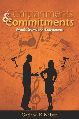 Compartments and Commitments: Friends, Lovers, and Expectations by Nelson, Garland K.
