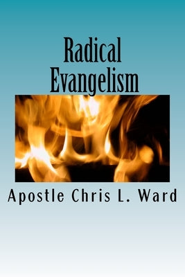 Radical Evangelism: Reaching the World Around you in 1 Minute or less. by Ward Phd, Chris L.