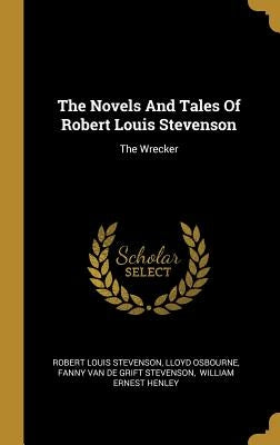 The Novels And Tales Of Robert Louis Stevenson: The Wrecker by Stevenson, Robert Louis