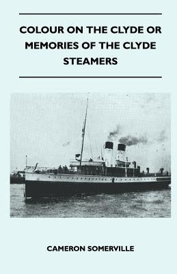 Colour On The Clyde Or Memories Of The Clyde Steamers by Somerville, Cameron