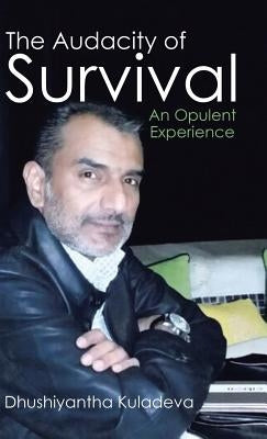 The Audacity of Survival: An Opulent Experience by Kuladeva, Dhushiyantha