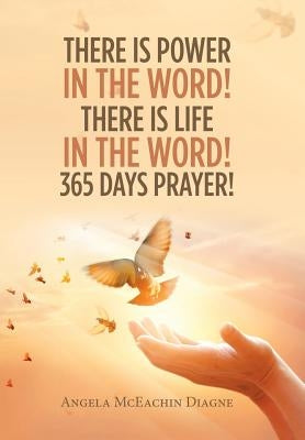 There Is Power in the Word! There Is Life in the Word! 365 Days Prayer! by Diagne, Angela McEachin