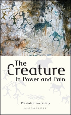 The Creature: In Power and Pain by Chakravarty, Prasanta