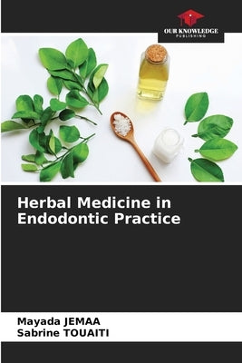 Herbal Medicine in Endodontic Practice by Jemaa, Mayada