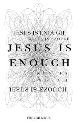 Jesus is Enough by Gilmour, Eric