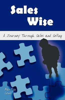 Sales Wise: A Journey Through Sales and Selling by Lewis, Martyn
