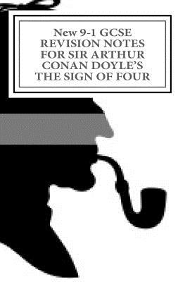 New 9-1 GCSE REVISION NOTES FOR SIR ARTHUR CONAN DOYLE'S THE SIGN OF FOUR: Study guide (All chapters, page-by-page analysis) by Broadfoot, Joe