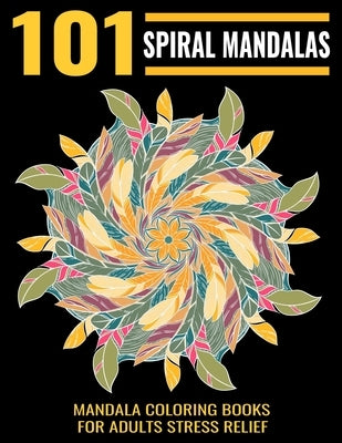 101 Spiral Mandalas: Mandala Coloring Books For Adults Stress Relief: Relaxation Mandala Designs by Aero, Gift
