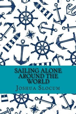 Sailing alone around the world (Classic Edition) by Slocum, Joshua