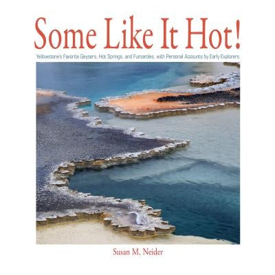 Some Like It Hot!: Yellowstone's Geysers and Hot Springs by Neider, Susan M.