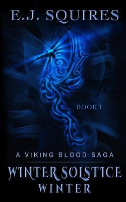 Winter Solstice Winter: A Viking Blood Saga by Squires, E. J.