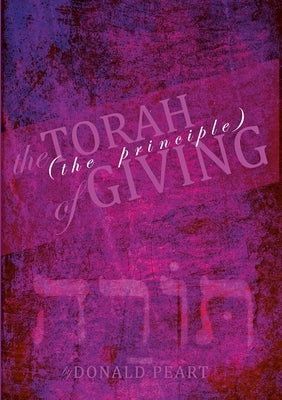 The Torah, The Principle of Giving by Peart, Donald