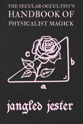 The Secular Occultist's Handbook of Physicalist Magick by Kinsler, Rebecca