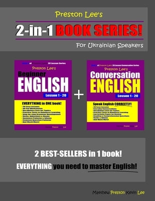 Preston Lee's 2-in-1 Book Series! Beginner English & Conversation English Lesson 1 - 20 For Ukrainian Speakers by Preston, Matthew