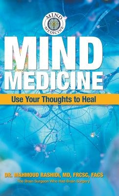 Mind Medicine: Use Your Thoughts to Heal by Rashidi Frcsc Facs, Mahmoud