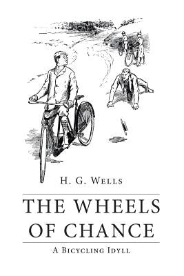 The Wheels of Chance: A Bicycling Idyll by Wells, H. G.