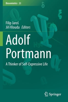 Adolf Portmann: A Thinker of Self-Expressive Life by Jaros, Filip
