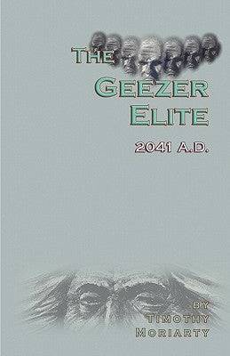 The Geezer Elite by Moriarty, Timothy
