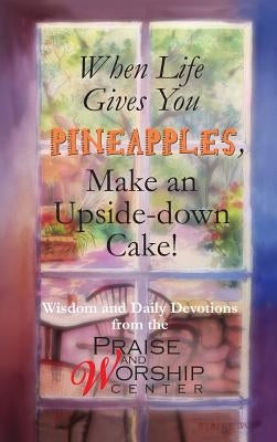 When Life Gives You Pineapples, Make an Upside-down Cake! by Fushek, Dale