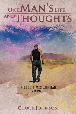 One Man's Life and Thoughts: In Good Times and Bad -Volume 1 by Johnson, Chuck
