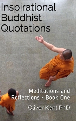 Inspirational Buddhist Quotations: Meditations and Reflections - Book One by Kent, Oliver