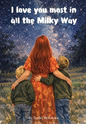 I love you most in all the Milky Way by McKelvain, Shelby