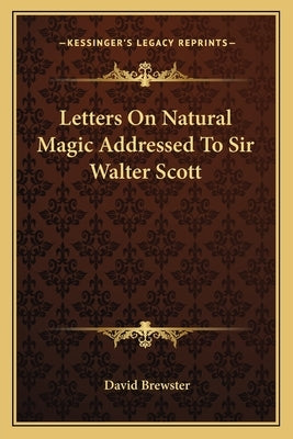 Letters On Natural Magic Addressed To Sir Walter Scott by Brewster, David