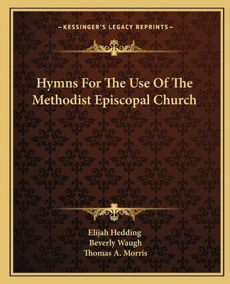Hymns For The Use Of The Methodist Episcopal Church by Elijah Hedding