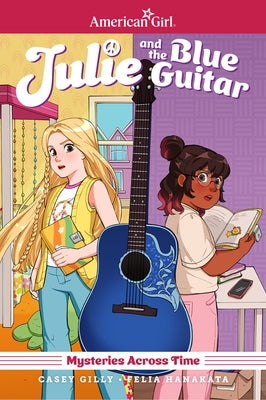 Julie and the Blue Guitar: American Girl Mysteries Across Time by Gilly, Casey