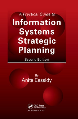 A Practical Guide to Information Systems Strategic Planning by Cassidy, Anita