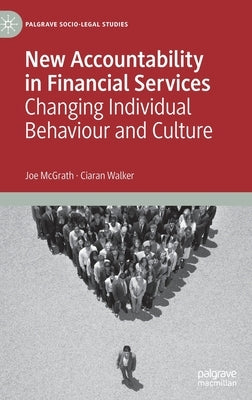 New Accountability in Financial Services: Changing Individual Behaviour and Culture by McGrath, Joe