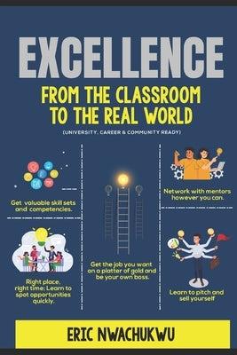 Excellence: From the Classroom to the Real World by Nwachukwu, Eric