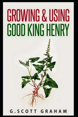 Growing & Using Good King Henry by Dyment, Matthew