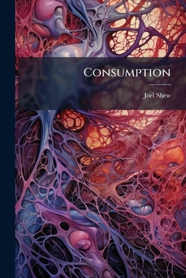 Consumption by Shew, Joel