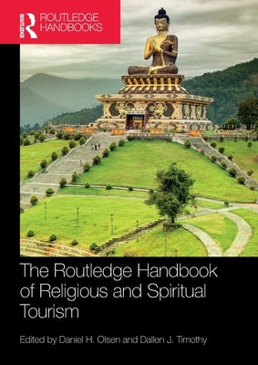 The Routledge Handbook of Religious and Spiritual Tourism by Olsen, Daniel H.