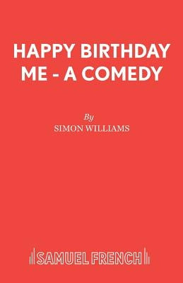 Happy Birthday Me - A Comedy by Williams, Simon