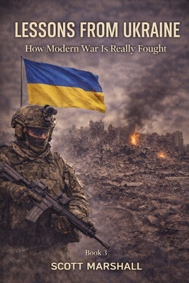Lessons from Ukraine: How Modern War Is Really Fought by Marshall, Scott