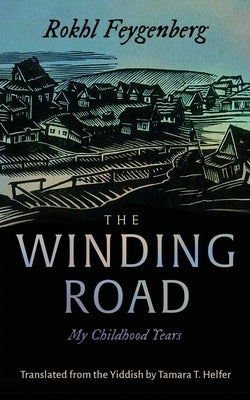 The Winding Road: My Childhood Years by Feygenberg, Rokhl