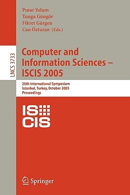 Computer and Information Sciences - Iscis 2005: 20th International Symposium, Istanbul, Turkey, October 26 -- 28, 2005, Proceedings by Yolum, Pinar