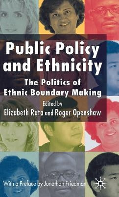 Public Policy and Ethnicity: The Politics of Ethnic Boundary Making by Rata, E.