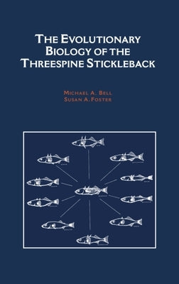 The Evolutionary Biology of the Threespine Stickleback by Bell, Michael A.